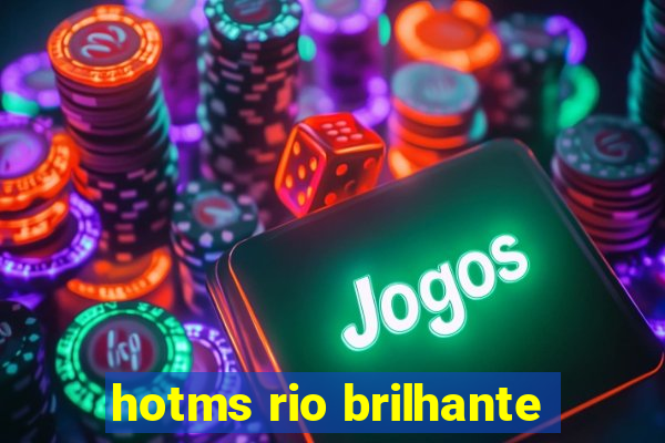 hotms rio brilhante